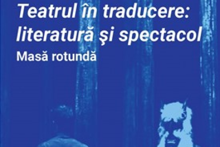MASĂ ROTUNDĂ | Teatrul în traducere: literatură și spectacol